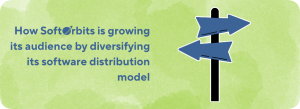 How SoftOrbits is growing its audience by diversifying its software distribution model