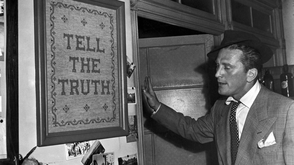 Tell the truth, always... Kirk Douglas in the 1951 movie Ace In The Hole
