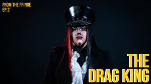 [WATCH] From The Fringe | The Drag King